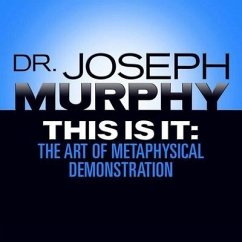 This Is It: The Art of Metaphysical Demonstration - Murphy, Joseph