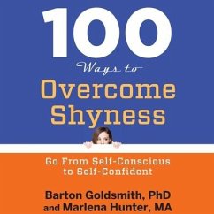 100 Ways to Overcome Shyness: Go from Self-Conscious to Self-Confident - Goldsmith, Barton; Hunter, Marlena