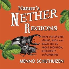 Nature's Nether Regions Lib/E: What the Sex Lives of Bugs, Birds, and Beasts Tell Us about Evolution, Biodiversity, and Ourselves - Schithuizen, Menno