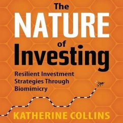 The Nature Investing Lib/E: Resilient Investment Strategies Through Biomimicry - Collins, Katherine