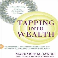 Tapping Into Wealth: How Emotional Freedom Technique (Eft) Can Help You Clear the Path to Making More Money - Lynch, Margaret M.