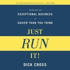 Just Run It!: Running an Exceptional Business Is Easier Than You Think