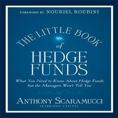 The Little Book of Hedge Funds Lib/E: What You Need to Know about Hedge Funds But the Managers Won't Tell You - Scaramucci, Anthony