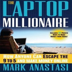 The Laptop Millionaire: How Anyone Can Escape the 9 to 5 and Make Money Online - Anastasi, Mark
