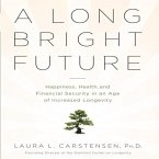 A Long Bright Future Lib/E: An Action Plan for a Lifetime of Happiness, Health, and Financial Security