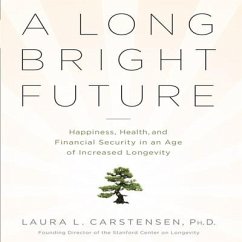 A Long Bright Future Lib/E: An Action Plan for a Lifetime of Happiness, Health, and Financial Security - Cartensen, Laura L.
