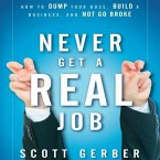Never Get a Real Job Lib/E: How to Dump Your Boss, Build a Business and Not Go Broke