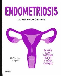 Endometriosis: La Guía Para Entender Qué Es Y Cómo Cuidarte / Endometriosis: The Guide to Understanding What It Is and How to Take Care of Yourself - Carmona, Francisco