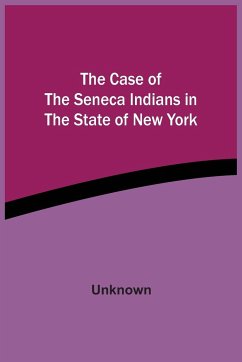 The Case Of The Seneca Indians In The State Of New York - Unknown