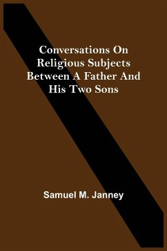 Conversations On Religious Subjects Between A Father And His Two Sons - M. Janney, Samuel