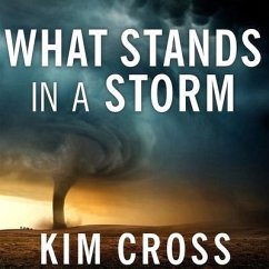 What Stands in a Storm: Three Days in the Worst Superstorm to Hit the South's Tornado Alley - Cross, Kim