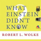 What Einstein Didn't Know Lib/E: Scientific Answers to Everyday Questions