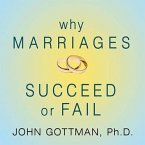 Why Marriages Succeed or Fail Lib/E: And How You Can Make Yours Last