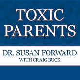 Toxic Parents Lib/E: Overcoming Their Hurtful Legacy and Reclaiming Your Life