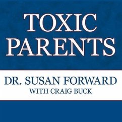 Toxic Parents Lib/E: Overcoming Their Hurtful Legacy and Reclaiming Your Life - Forward, Susan; Forward, Susan; Buck, Craig