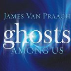 Ghosts Among Us Lib/E: Uncovering the Truth about the Other Side