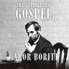 The Gettysburg Gospel: The Lincoln Speech That Nobody Knows - Boritt, Gabor