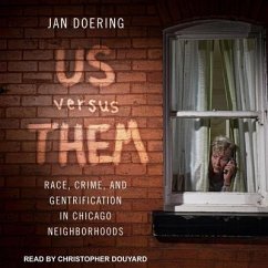 Us Versus Them: Race, Crime, and Gentrification in Chicago Neighborhoods - Doering, Jan