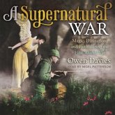 A Supernatural War Lib/E: Magic, Divination, and Faith During the First World War
