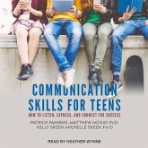 Communication Skills for Teens Lib/E: How to Listen, Express, and Connect for Success