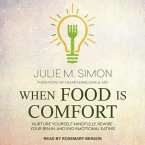 When Food Is Comfort Lib/E: Nurture Yourself Mindfully, Rewire Your Brain, and End Emotional Eating