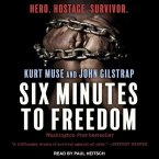 Six Minutes to Freedom Lib/E: How a Band of Heros Defied a Dictator and Helped Free a Nation
