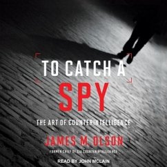 To Catch a Spy: The Art of Counterintelligence - Olson, James M.