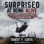 Surprised at Being Alive Lib/E: An Accidental Helicopter Pilot in Vietnam and Beyond