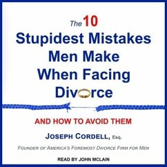 The 10 Stupidest Mistakes Men Make When Facing Divorce Lib/E: And How to Avoid Them - Esq