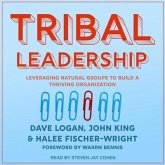 Tribal Leadership Lib/E: Leveraging Natural Groups to Build a Thriving Organization