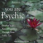 You Are Psychic Lib/E: Develop Your Natural Intuition Through Your Psychic Type