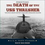 The Death of the USS Thresher Lib/E: The Story Behind History's Deadliest Submarine Disaster