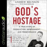 God's Hostage Lib/E: A True Story of Persecution, Imprisonment, and Perseverance