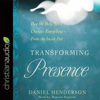 Transforming Presence Lib/E: How the Holy Spirit Changes Everything-From the Inside Out