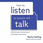 How to Listen So People Will Talk Lib/E: Build Stronger Communication and Deeper Connections
