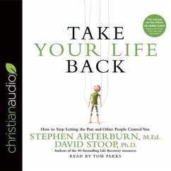 Take Your Life Back: How to Stop Letting the Past and Other People Control You - Arterburn, Stephen; Stoop, David