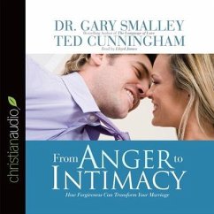 From Anger to Intimacy Lib/E: How Forgiveness Can Transform a Marriage - Smalley, Gary; Smalley, Greg; Cunningham, Ted