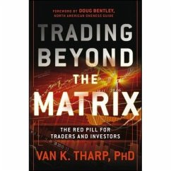 Trading Beyond the Matrix Lib/E: The Red Pill for Traders and Investors - Tharp, Van K.