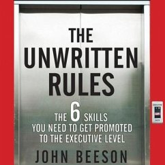 The Unwritten Rules: The Six Skills You Need to Get Promoted to the Executive Level - Beeson, John