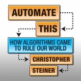 Automate This Lib/E: How Algorithms Came to Rule Our World