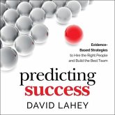 Predicting Success Lib/E: Evidence-Based Strategies to Hire the Right People and Build the Best Team