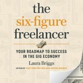 The Six-Figure Freelancer Lib/E: Your Roadmap to Success in the Gig Economy