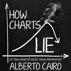 How Charts Lie: Getting Smarter about Visual Information - Cairo, Alberto