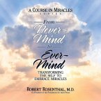 From Never-Mind to Ever-Mind Lib/E: Transforming the Self to Embrace Miracles