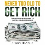 Never Too Old to Get Rich Lib/E: The Entrepreneur's Guide to Starting a Business Mid-Life