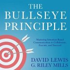 The Bullseye Principle Lib/E: Mastering Intention-Based Communication to Collaborate, Execute, and Succeed