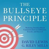 The Bullseye Principle Lib/E: Mastering Intention-Based Communication to Collaborate, Execute, and Succeed