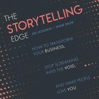 The Storytelling Edge Lib/E: How to Transform Your Business, Stop Screaming Into the Void, and Make People Love You