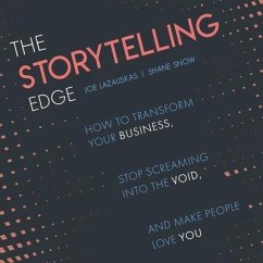 The Storytelling Edge Lib/E: How to Transform Your Business, Stop Screaming Into the Void, and Make People Love You - Snow, Shane; Lazauskas, Joe