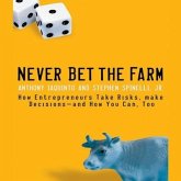 Never Bet the Farm Lib/E: How Entrepreneurs Take Risks, Make Decisions - And How You Can, Too